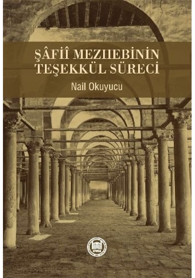 Şafii Mezhebinin Teşekkül Süreci  - Nail Okuyucu  - M. Ü. İlahiyat Fakültesi Vakfı Yayı