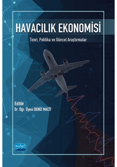 Havacılık Ekonomisi  - Teori Politika ve Güncel Araştırmalar - Nobel Akademik Yayıncılık