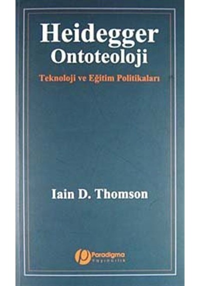 Heidegger Ontoteoloji - Iain D. Thomson - Paradigma Yayınları