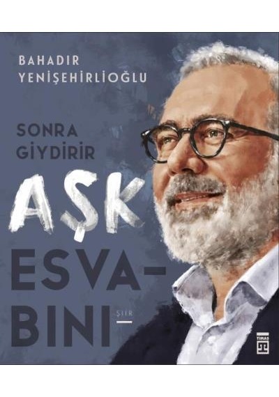 Sonra Giydirir Aşk Esvabini - Bahadir Yenişehirli - Timaş Yayinla
