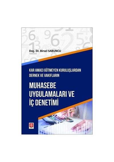 Muhasebe Uygulamaları ve İç Denetimi - Kar Amacı Gütmeyen Kuruluşlardan Dernek ve Vakıfların - Birsel Sabuncu - Ekin Basım Yayın