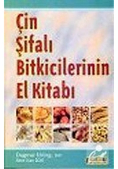 Çin Şifalı Bitkicilerinin El Kitabı - Dagmar Ehling