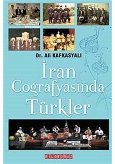 İran Coğrafyasında Türkler - Ali Kafkasyalı - Bilgeoğuz Yayınları