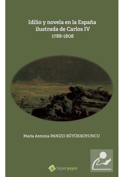 Idilio y novela en la Espana ilustrada de Carlos 4: 1788 - 1808 - Maria Antonia Panizo Büyükkoyuncu - Hiperlink