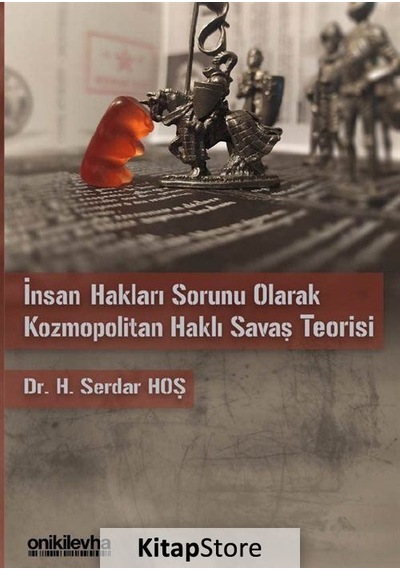 İnsan Hakları Sorunu Olarak Kozmopolitan Haklı Savaş Teorisi - H. Serdar Hoş - On İki Levha Yayıncılık