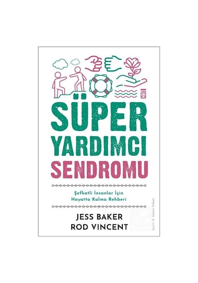 Süper Yardımcı Sendromu - Şefkatli İnsanlar İçin Hayatta Kalma Rehberi - Jess Baker - Timaş Yayınları