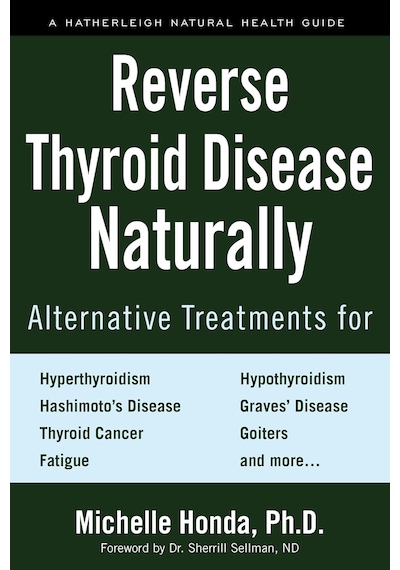 Reverse Thyroid Disease Naturally: Alternative Treatments For Hyperthyroidism, Hypothyroidism, Hashimoto's Disease, Graves' Disease, Thyroid Cancer, Goiters, And More Reverse Thyroid Disease Naturally: Alternative Treatments For Hyperthyroidism, Hypothyroidism, Hashimoto's Disease, Graves' Disease, Thyroid Cancer, Goiters, And More