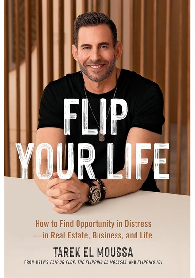 Flip Your Life: How To Find Opportunity İn Distress - İn Real Estate, Business, And Life