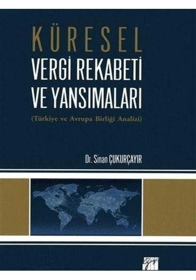 Küresel Vergi Rekabeti ve Yansımaları - Sinan Çukurçayır - Gazi Kitabevi