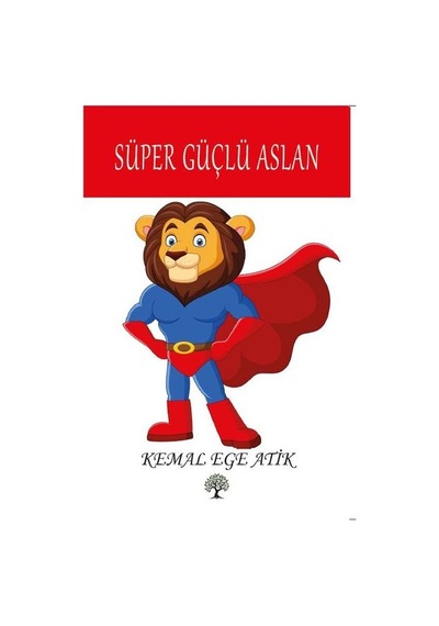 Süper Güçlü Aslan - Kemal Ege Atık - Platanus Publishing