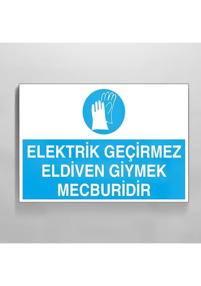 Elektrik Geçirmez Eldiven Giymek Mecburidir Uyarı Levhası 30x40cm