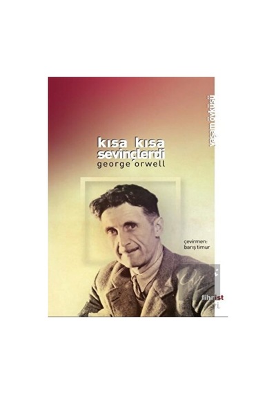 Kısa Kısa Sevinçlerdi - George Orwell - Fihrist