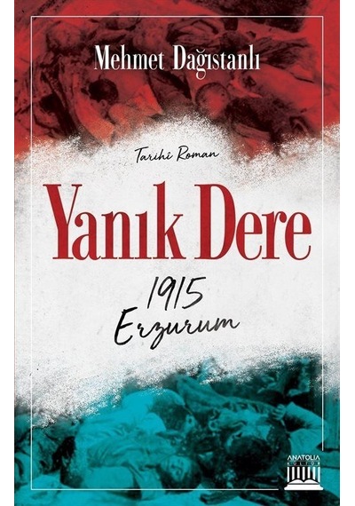 Yanık Dere - 1915 Erzurum - Mehmet Dağıstanlı - Anatolia Kültür