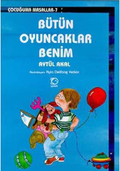 Bütün Oyuncaklarım Benim - Aytül Akal - Uçanbalık Yayıncılık