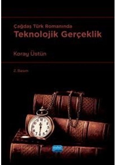 Çağdaş Türk Romanında Teknolojik Gerçeklik / Koray Üstün