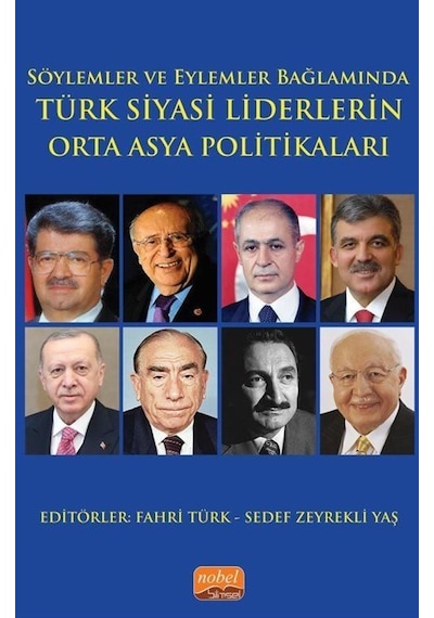 Söylemler ve Eylemler Bağlamında Türk Siyasi Liderlerin Orta Asya Politikaları- Nobel Bilimsel Eserler