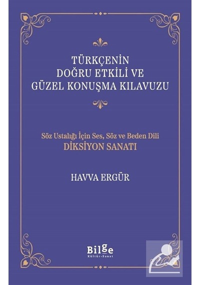 Türkçenin Doğru Etkili Ve Güzel Konuşma Kılavuzu / Havva Ergür