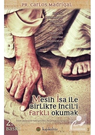 Mesih İsa ile Birlikte İncil'i Farklı Okumak - Carlos Madrigal - Kafe Kültür Yayıncılık