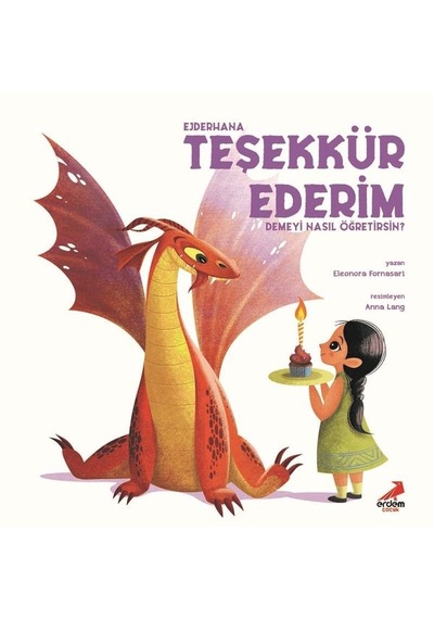 Ejderhana Teşekkür Ederim Demeyi Nasıl Öğretirsin? - Eleonora Fornasari - Erdem Çocuk