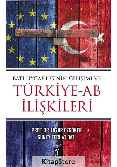Batı Uygarlığının Gelişimi ve Türkiye-AB İlişkileri - Uğur Özgöker -  Güney Ferhat Batı - Yeniyüzyıl
