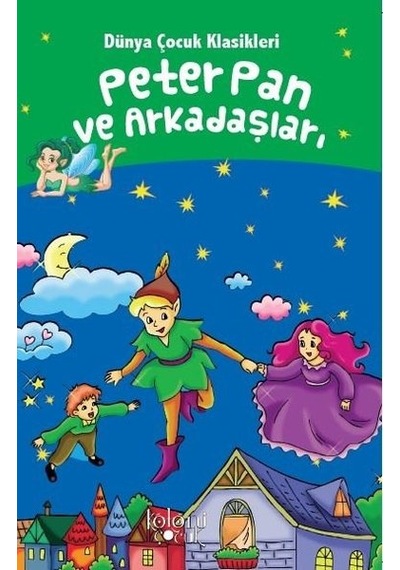 Peter Pan ve Arkadaşları-Dünya Çocuk Klasikleri - Hatice Nurbanu Karaca - Koloni Çocuk Yayınları