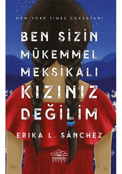 Ben Sizin Mükemmel Meksikalı Kızınız Değilim - Erika L. Sanchez - Nemesis Kitap