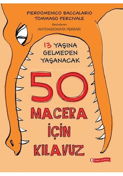 13 Yaşına Gelmeden Yaşanacak 50 Macera İçin Kılavuz - Pierdomenico Baccalario -  Tommaso Percivale - ODTÜ Yayıncılık