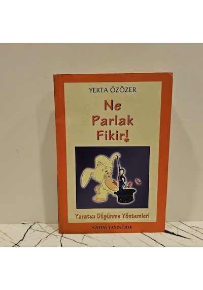 Ne Parlak Fikir -yaratıcı Düşünme Yöntemleri - 1.baskı