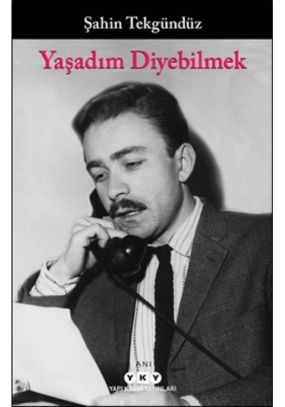 Yaşadım Diyebilmek - Şahin Tekgündüz - Yapı Kredi Yayınları