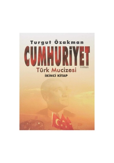 Cumhuriyet - Türk Mucizesi İkinci Kitap - Turgut Özakman