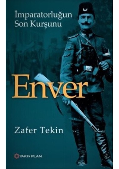 Imparatorluğun Son Kurşunu Enver - Zafer Tekin