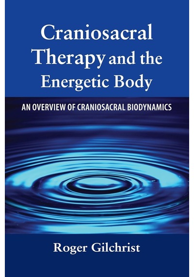 Craniosacral Therapy And The Energetic Body: An Overview Of Craniosacral Biodynamics