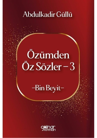 Özümden Öz Sözler 3 / Abdulkadir Güllü