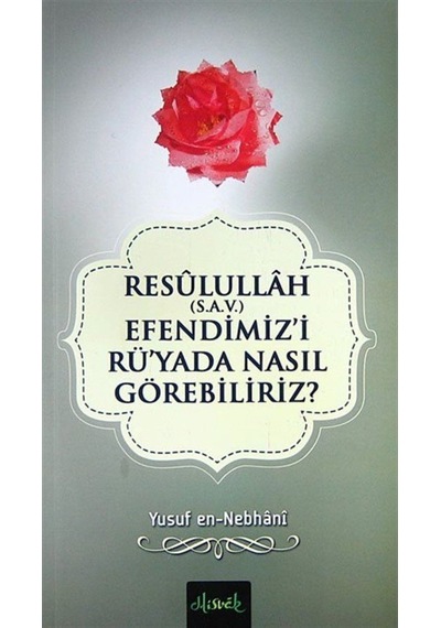 Resulullah (sav) Efendimizi Rü'yada Nasıl Görebiliriz? - Yusuf Nebhani - Misvak Neşriyat Yayınları