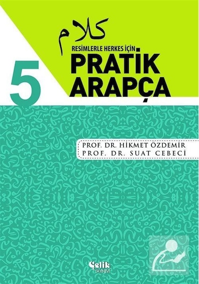 Resimlerle Herkes İçin Pratik Arapça-5 - Suat Cebeci -  Hikmet Özdemir - Çelik Yayınevi