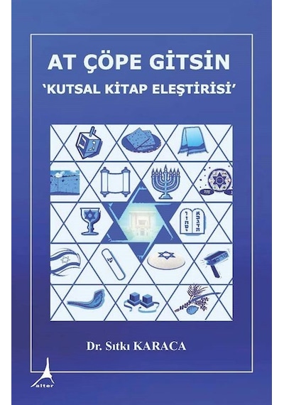 At Çöpe Gitsin - Kutsal Kitap Eleştirisi - Sıtkı Karaca - Alter Yayınları
