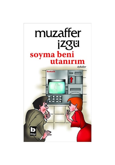 Soyma Beni Utanırım - Muzaffer İzgü - Bilgi Yayınevi