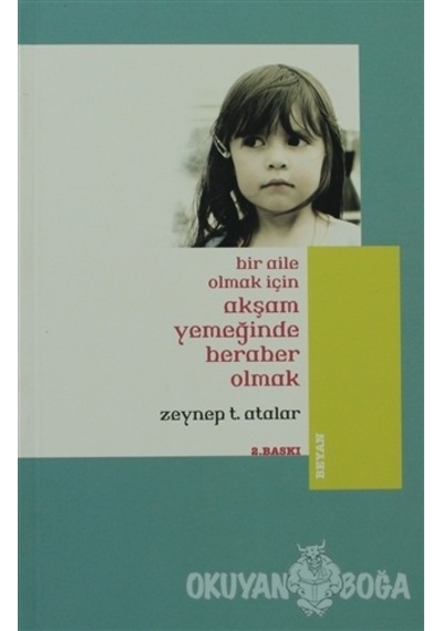 Bir Aile Olmak İçin Akşam Yemeğinde Beraber Olmak - Zeynep Temizer Atalar - Beyan Yayınları