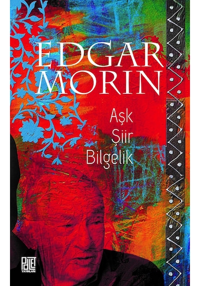Aşk Şiir Bilgelik - Edgar Morin - Palet Yayınları