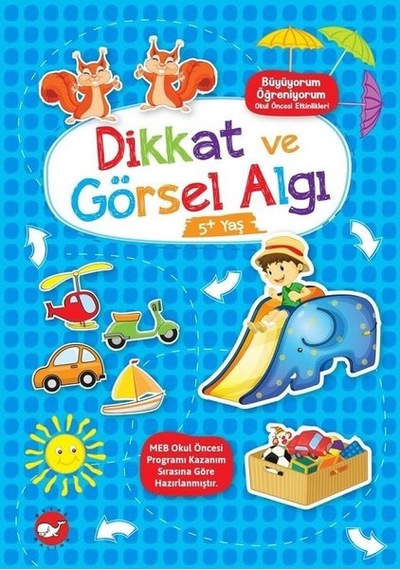 Dikkat ve Görsel Algı - Büyüyorum Öğreniyorum - Okul Öncesi Etkinlikleri- Beyaz Balina Yayınları