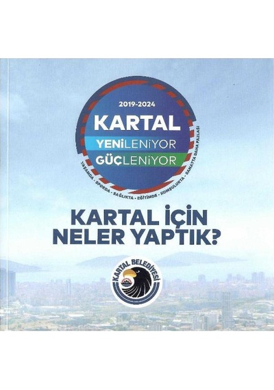 Kartal İçin Neler Yaptık - Kartal Yenileniyor Güçleniyor 2019 - 2024