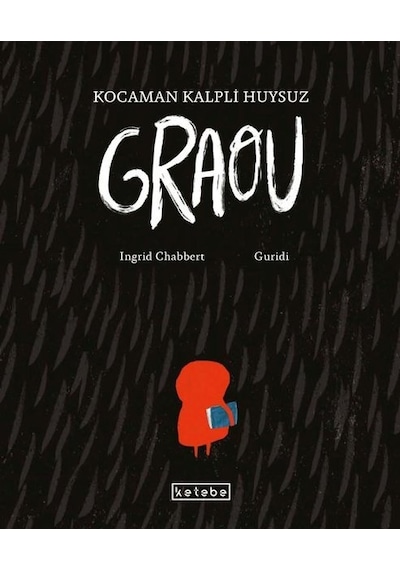 Kocaman Kalpli Huysuz Graou - Ingrid Chabbert - Ketebe