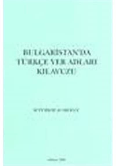 Bulgaristan'da Türkçe Yer Adları Kılavuzu / M. Türker Acaroğlu