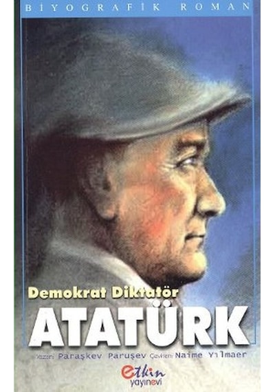 Demokrat Diktatör Atatürk - Paraşkev Paruşev - Etkin Yayınları