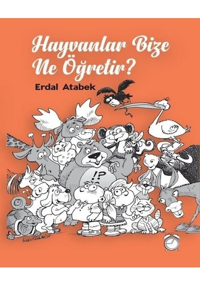 Hayvanlar Bize Ne Öğretir? - Erdal Atabek - Kitapsaati Yayınları