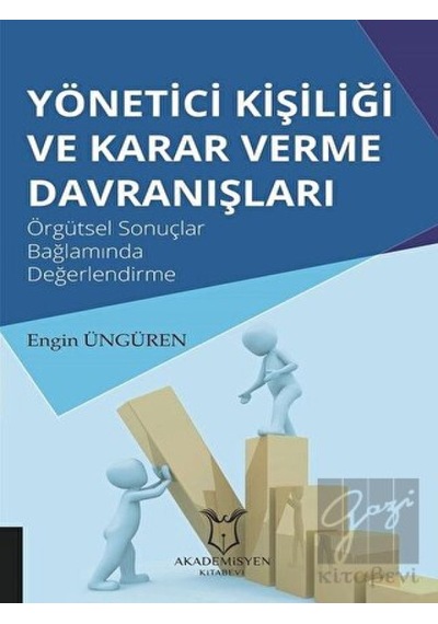 Yönetici Kişiliği ve Karar Verme Davranışları - Engin Üngüren - Akademisyen Kitabevi