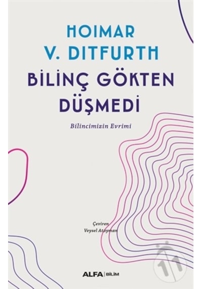 Bilinç Gökten Düşmedi  - Hoimar V. Diitfurd  - Alfa Yayıncılık