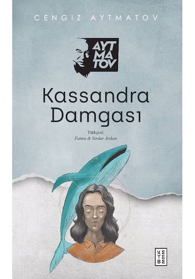 Kassandra Damgası - Cengiz Aytmatov - Ketebe