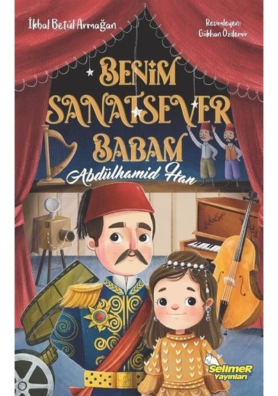 Benim Sanatsever Babam Abdülhamid Han - İkbal Betül Armağan - Selimer