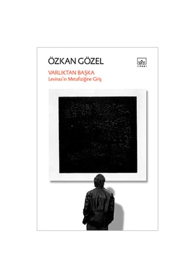 Varlıktan Başka - Levinas'ın Metafiziğine Giriş - Özkan Gözal - İthaki Yayınları